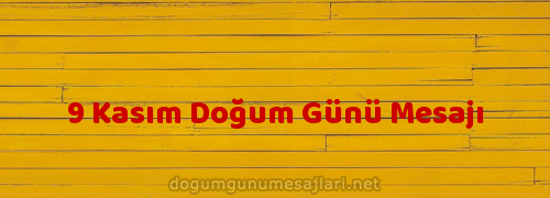 9 Kasım Doğum Günü Mesajı